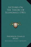 Lectures On The Theory Of Economics (1901)