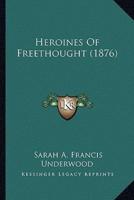 Heroines Of Freethought (1876)