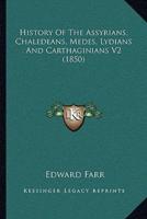 History Of The Assyrians, Chaledeans, Medes, Lydians And Carthaginians V2 (1850)