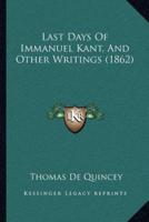 Last Days Of Immanuel Kant, And Other Writings (1862)