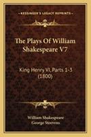 The Plays Of William Shakespeare V7