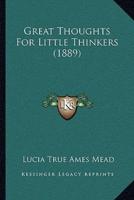 Great Thoughts For Little Thinkers (1889)