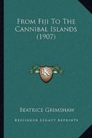 From Fiji To The Cannibal Islands (1907)