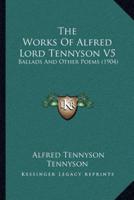 The Works Of Alfred Lord Tennyson V5