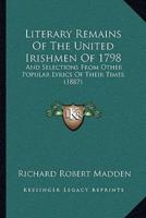 Literary Remains Of The United Irishmen Of 1798