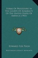 Forms Of Procedure In The Courts Of Admiralty Of The United States Of America (1903)