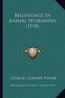 Beginnings In Animal Husbandry (1918)