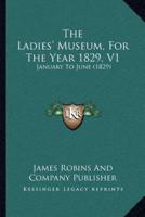 The Ladies' Museum, For The Year 1829, V1