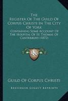 The Register Of The Guild Of Corpus Christi In The City Of York