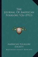 The Journal Of American Folklore V26 (1913)