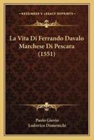 La Vita Di Ferrando Davalo Marchese Di Pescara (1551)