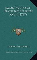 Jacobi Facciolati Orationes Selectae XXVII (1767)
