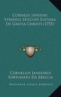 Cornelii Jansenii Yprensis Episcopi Systema De Gratia Christi (1755)