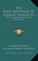 The Plays And Poems Of Charles Dickens V2