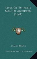 Lives Of Eminent Men Of Aberdeen (1841)