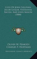 Lives Of John Sullivan, Jacob Leisler, Nathaniel Bacon, And John Mason (1844)