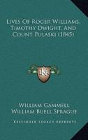 Lives Of Roger Williams, Timothy Dwight, And Count Pulaski (1845)
