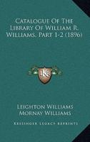 Catalogue Of The Library Of William R. Williams, Part 1-2 (1896)