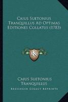 Caius Suetonius Tranquillus Ad Optimas Editiones Collatus (1783)