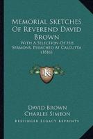 Memorial Sketches Of Reverend David Brown