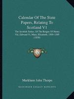 Calendar Of The State Papers, Relating To Scotland V1