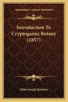 Introduction To Cryptogamic Botany (1857)