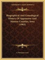 Biographical And Genealogical History Of Appanoose And Monroe Counties, Iowa (1903)