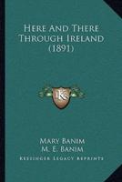 Here And There Through Ireland (1891)