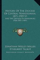 History Of The Diocese Of Central Pennsylvania, 1871-1909 V1