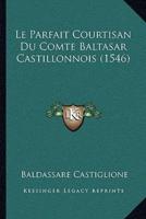 Le Parfait Courtisan Du Comte Baltasar Castillonnois (1546)
