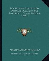 In Canticum Canticorum Salomonis Comentarius Literalis Et Catena Mystica (1604)