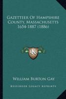 Gazetteer Of Hampshire County, Massachusetts 1654-1887 (1886)