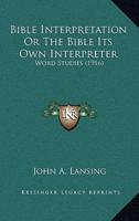 Bible Interpretation Or The Bible Its Own Interpreter
