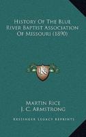 History Of The Blue River Baptist Association Of Missouri (1890)