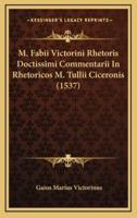 M. Fabii Victorini Rhetoris Doctissimi Commentarii In Rhetoricos M. Tullii Ciceronis (1537)