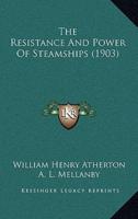 The Resistance And Power Of Steamships (1903)