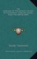 The Calendar Of The Imperial College Of Engineering, Kobu-Dai-Gakko, Tokio For 1885-86 (1885)