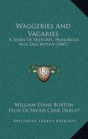 Waggeries And Vagaries