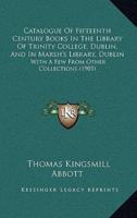 Catalogue Of Fifteenth Century Books In The Library Of Trinity College, Dublin, And In Marsh's Library, Dublin