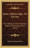 James Addison Ingle, Yin Teh-Sen