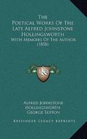 The Poetical Works Of The Late Alfred Johnstone Hollingsworth