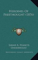 Heroines Of Freethought (1876)