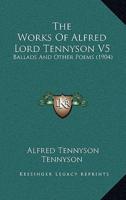 The Works Of Alfred Lord Tennyson V5