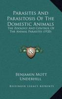 Parasites And Parasitosis Of The Domestic Animals