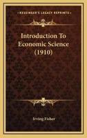 Introduction To Economic Science (1910)