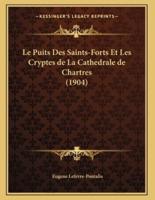 Le Puits Des Saints-Forts Et Les Cryptes De La Cathedrale De Chartres (1904)