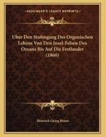 Uber Den Stufengang Des Organischen Lebens Von Den Insel-Felsen Des Ozeans Bis Auf Die Festlander (1860)