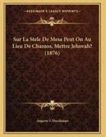 Sur La Stele De Mesa Peut On Au Lieu De Chamos, Mettre Jehovah? (1876)