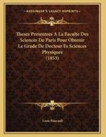 Theses Presentees A La Faculte Des Sciences De Paris Pour Obtenir Le Grade De Docteur Es Sciences Physiques (1853)