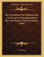 Die Grundsatze Des Erbbaurechts Und Dessen Andwendung Beim Bau Von Stadten Und Ortschaften (1908)